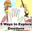 5 ways to explore emotions, understanding emotions